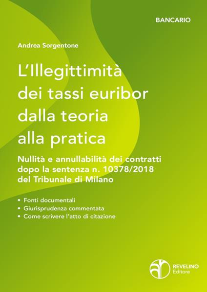L'illegittimità dei tassi Euribor dalla teoria alla pratica. Nullità e annullabilità dei contratti che vi fanno riferimento dopo la sentenza n. 10378/2018 del Tribunale di Milano - Andrea Sorgentone - copertina