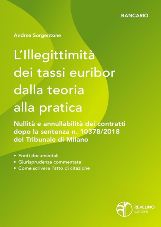 L'illegittimità dei tassi Euribor dalla teoria alla pratica. Nullità e annullabilità dei contratti che vi fanno riferimento dopo la sentenza n. 10378/2018 del Tribunale di Milano - Andrea Sorgentone - copertina