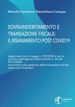 Sovraindebitamento e transazione fiscale: il risanamento post Covid. Aggiornato con la Legge n. 159/2020 e con la circolare dell'Agenzia delle Entrate n.34 del 29/12/2020. (normativa sulla gestione della transazione fiscale nelle crisi d'impresa)