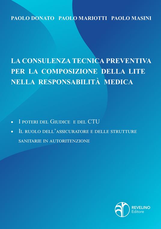 La consulenza tecnica preventiva per la composizione della lite nella responsabilità medica. I poteri del giudice e del c.t.u. - il ruolo dell’assicuratore e delle strutture sanitarie in autoritenzione - Paolo Donato,Paolo Mariotti,Paolo Masini - copertina