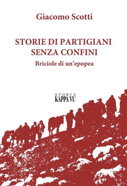 Storie di partigiani senza confini. Briciole di un'epopea - Giacomo Scotti - copertina