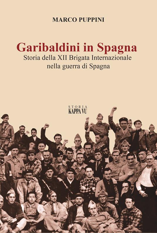 Garibaldini in Spagna. Storia della XII Brigata Internazionale nella guerra di Spagna - Marco Puppini - copertina