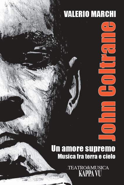 John Coltrane. Un amore supremo. Musica fra terra e cielo - Valerio Marchi - copertina
