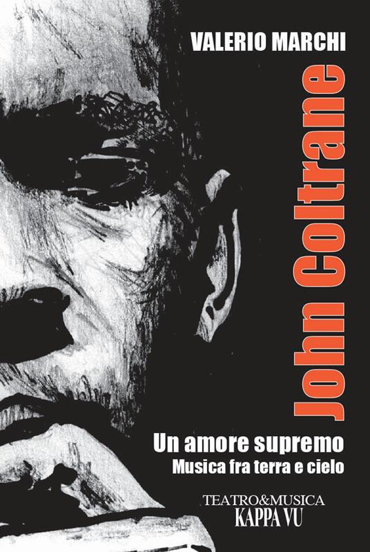John Coltrane. Un amore supremo. Musica fra terra e cielo - Valerio Marchi - copertina