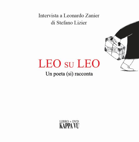 Leo su Leo. Un poeta (si) racconta. Intervista a Leonardo Zanier di Stefano Lizier. Ediz. friuliana, italiana e inglese. Con DVD video - Stefano Lizier,Leonardo Zanier - copertina