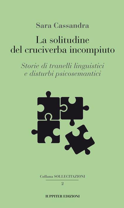 La solitudine del cruciverba incompiuto. Storie di tranelli linguistici e disturbi psicosemantici - Sara Cassandra - copertina