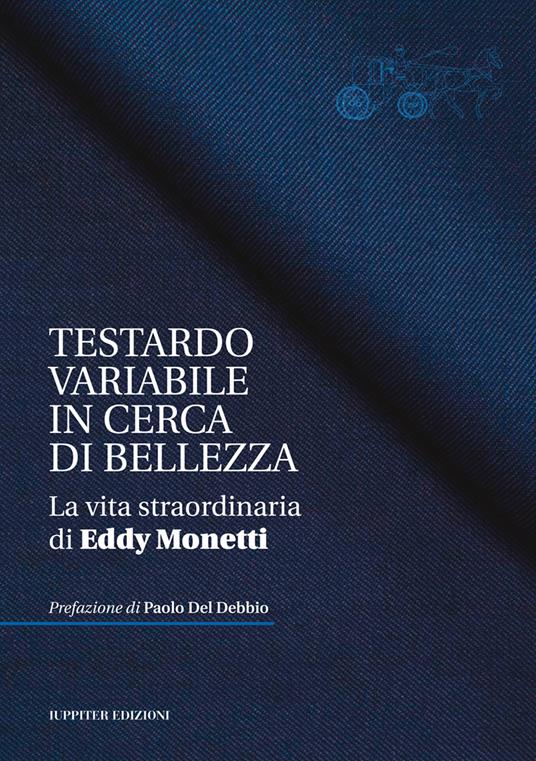Testardo variabile in cerca di bellezza. La vita straordinaria di Eddy Monetti - copertina