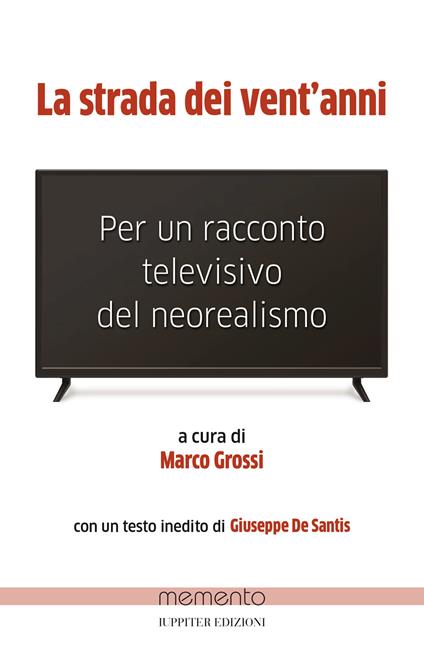 La strada dei vent’anni. Per un racconto televisivo del neorealismo - Marco Grossi - copertina