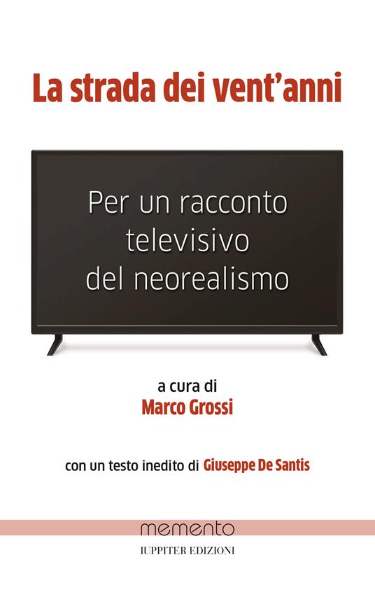 La strada dei vent’anni. Per un racconto televisivo del neorealismo - Marco Grossi - copertina