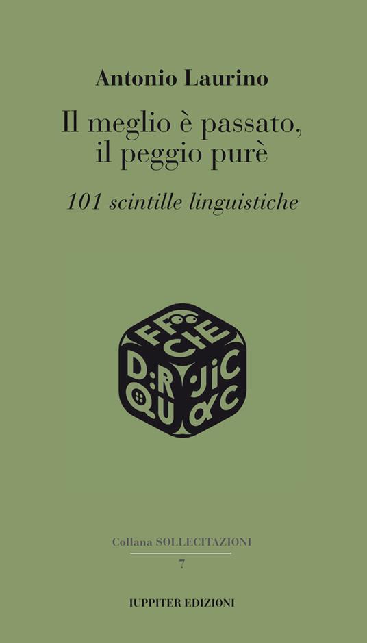 Il meglio è passato, il peggio purè. 101 scintille linguistiche - Antonio Laurino - copertina