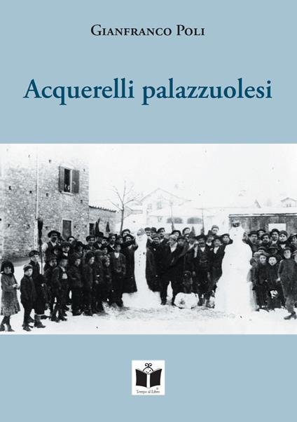 Acquerelli palazzuolesi. Persone e storie della Romagna Toscana - Gianfranco Poli - copertina