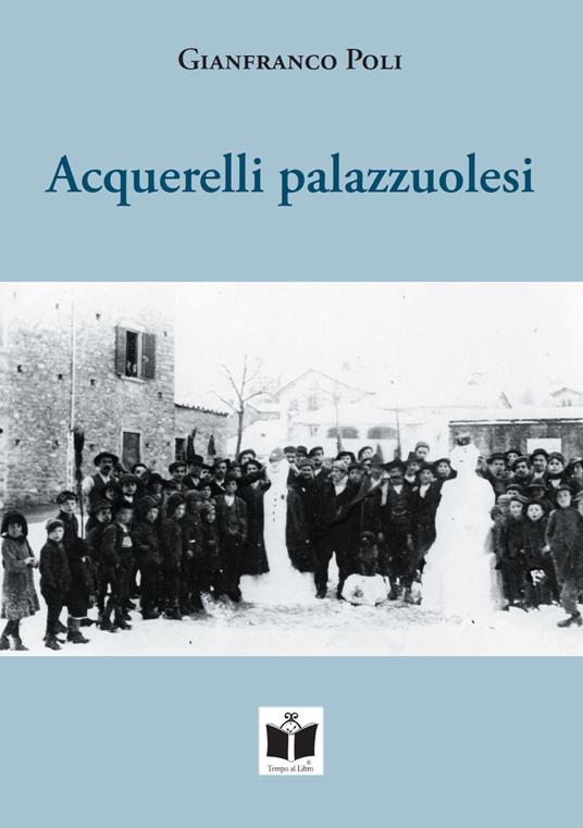 Acquerelli palazzuolesi. Persone e storie della Romagna Toscana - Gianfranco Poli - copertina