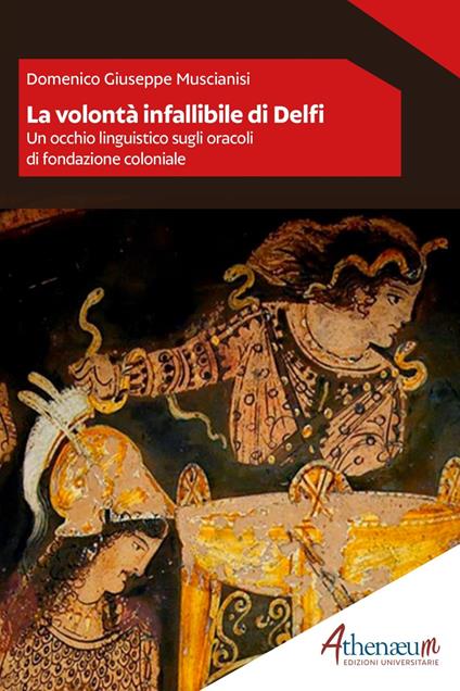 La volontà infallibile di Delfi. Un occhio linguistico sugli oracoli di fondazione coloniale - Domenico Giuseppe Muscianisi - ebook
