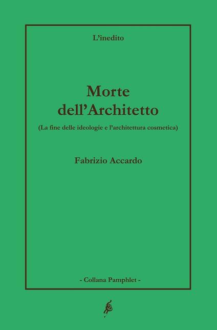 Morte dell'architetto. La fine delle ideologie e l'architettura cosmetica - Fabrizio Accardo - copertina