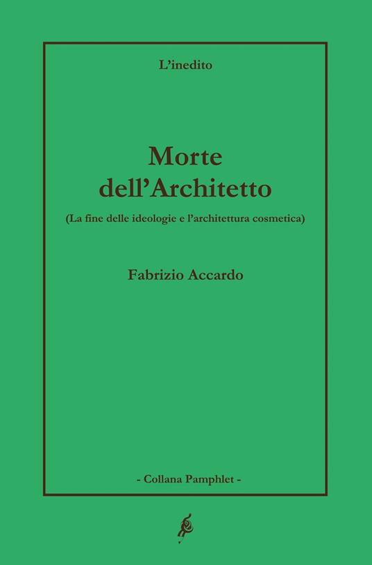 Morte dell'architetto. La fine delle ideologie e l'architettura cosmetica - Fabrizio Accardo - copertina