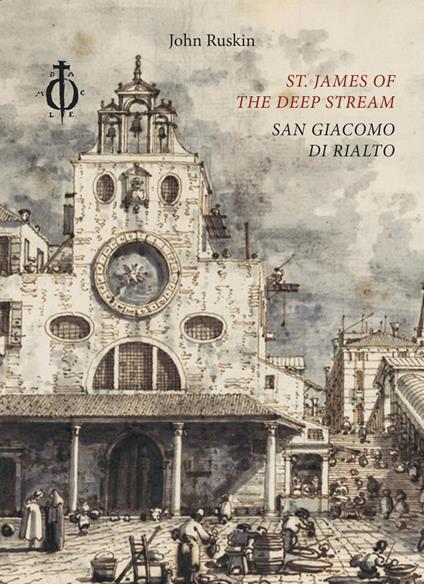 St. James of the Deep Stream. San Giacomo di Rialto. Ediz. bilingue - John Ruskin - copertina