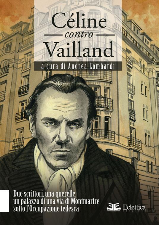 Céline contro Vailland. Due scrittori, una querelle, un palazzo di una via di Montmartre sotto l'Occupazione tedesca - copertina