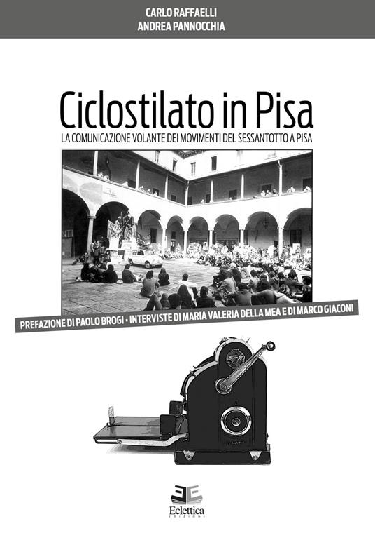 Ciclostilato in Pisa. La comunicazione volante dei movimenti del Sessantotto a Pisa - Andrea Pannocchia,Carlo Raffaelli - copertina