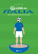 Un'estate in Italia. 1990, il Mondiale delle notti magiche