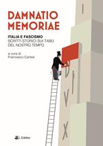 Damnatio memoriae. Italia e fascismo. Scritti storici sui tabù del nostro tempo