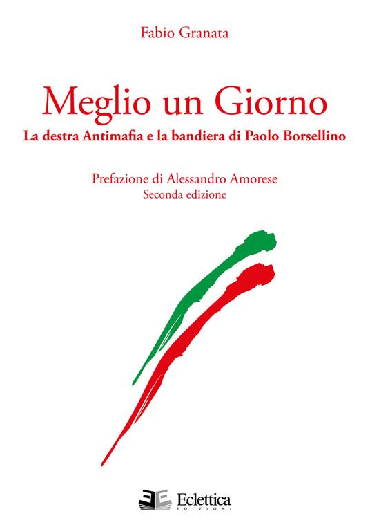 Meglio un giorno. La destra antimafia e la bandiera di Paolo Borsellino - Fabio Granata - copertina
