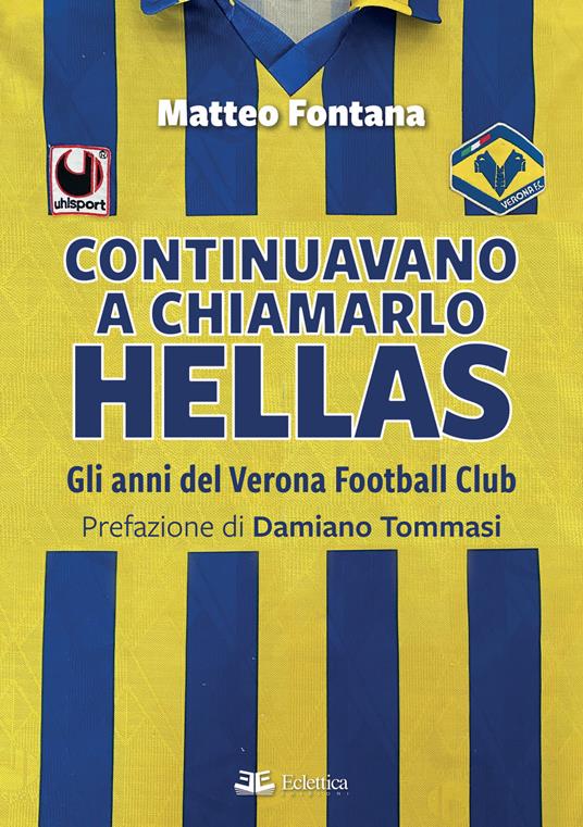 Continuavano a chiamarlo Hellas. Gli anni del Verona Football Club - Matteo Fontana - copertina