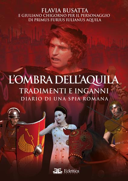 L' ombra dell'aquila. Tradimenti e inganni. Diario di una spia romana - Flavia Busatta - copertina