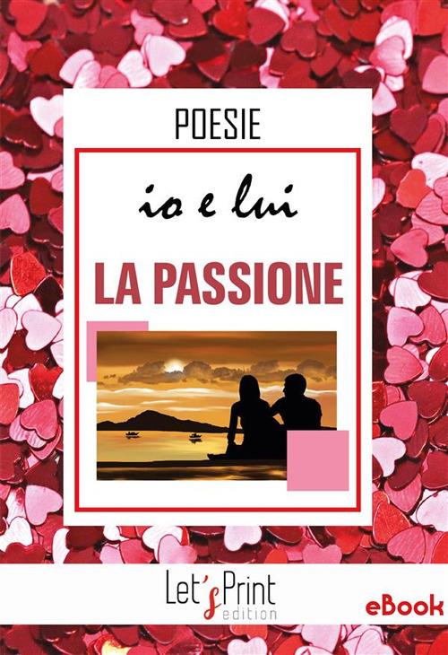 Io e lui. La passione - Paola Zugna - ebook