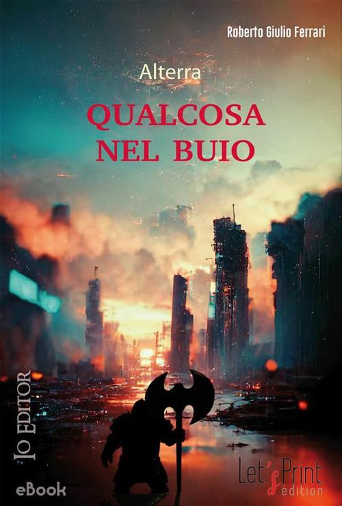Qualcosa nel buio. Alterra - Roberto Giulio Ferrari - ebook