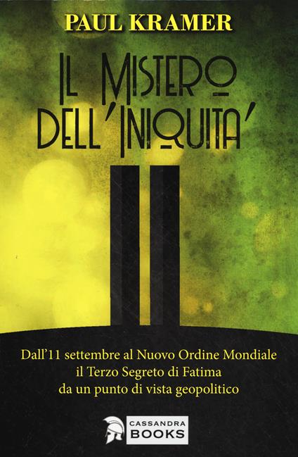 Il mistero dell'iniquità. Dall'11 settembre al Nuovo Ordine Mondiale, il Terzo Segreto di Fatima da un punto di vista geopolitico - Paul Kramer - copertina