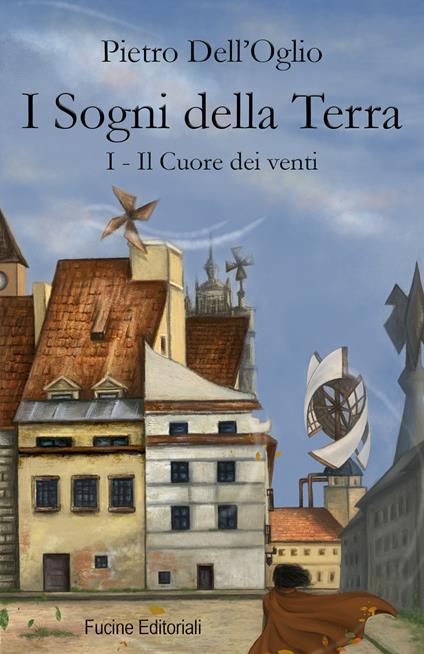 I sogni della Terra. Vol. 1: cuore dei venti, Il. - Pietro Dell'Oglio - copertina