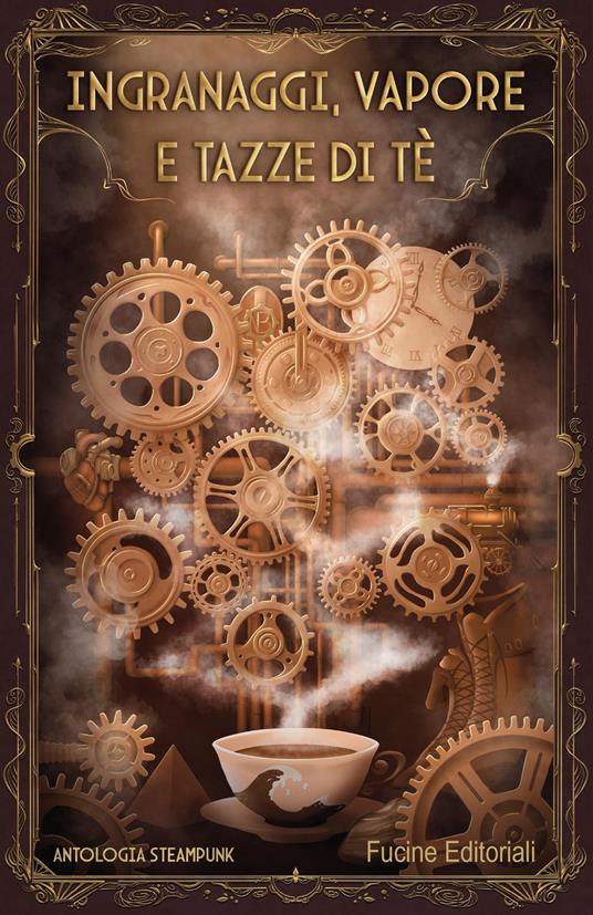 Ingranaggi, vapore e tazze di tè. Antologia steampunk - copertina