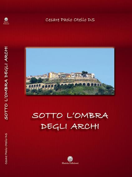 Sotto l'ombra degli Archi - Cesare Paolo Otello De Simone - copertina