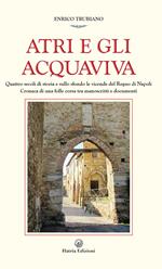 Atri e gli Acquaviva. Quattro secoli di storia e sullo sfondo le vicende del Regno di Napoli