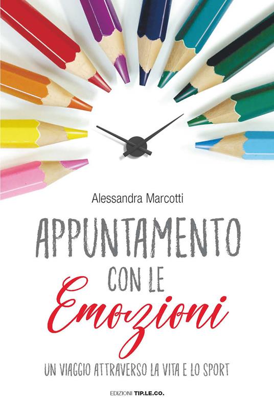 Appuntamento con le emozioni. Un viaggio attraverso la vita e lo sport - Alessandra Marcotti - copertina