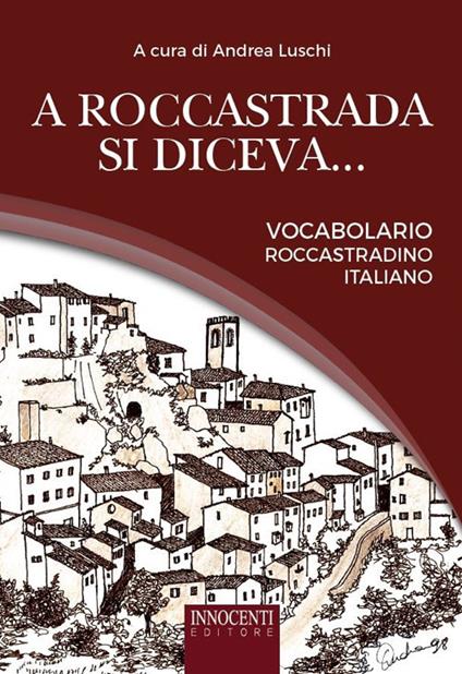 A Roccastrada si diceva... Vocabolario roccastradino-italiano - Andrea Luschi - copertina