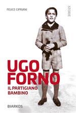 Ugo Forno. Il partigiano bambino