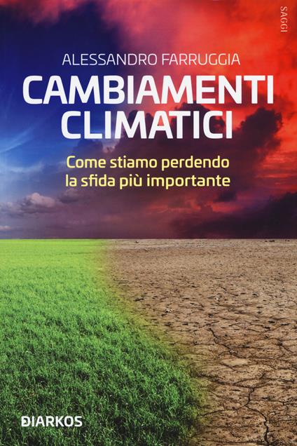 Cambiamenti climatici. Come stiamo perdendo la sfida più importante - Alessandro Farruggia - copertina