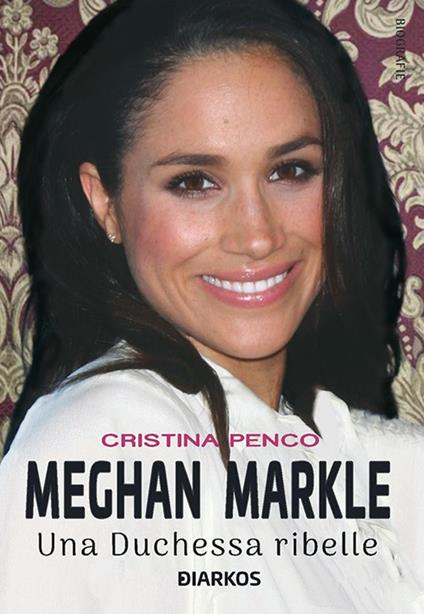 Meghan Markle. Una duchessa ribelle - Cristina Penco - ebook