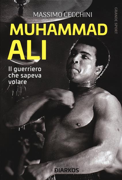 Muhammad Ali. Il guerriero che sapeva volare - Massimo Cecchini - copertina