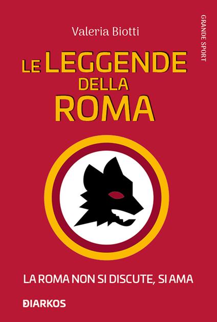 Le leggende della Roma - Valeria Biotti - copertina