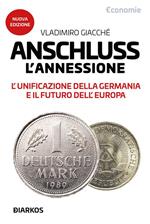 Anschluss. L'annessione. L'unificazione della Germania e il futuro dell'Europa. Nuova ediz.