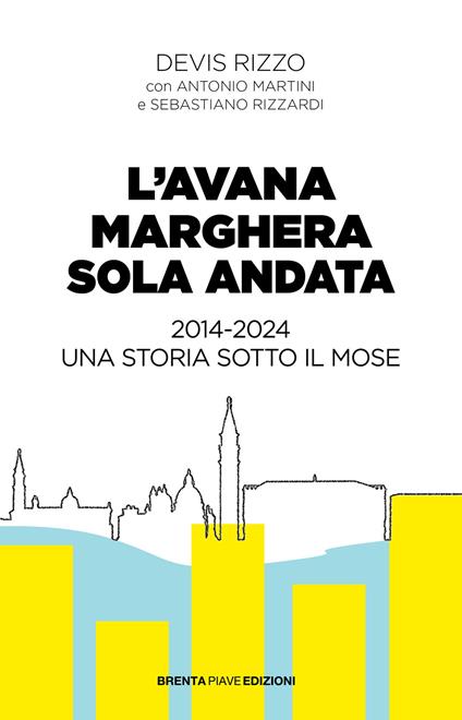 L'Avana Marghera sola andata. 2014-2024 una storia sotto il Mose - Devis Rizzo,Antonio Martini,Sebastiano Rizzardi - copertina