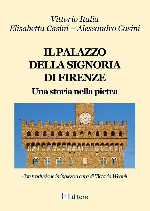 Il palazzo della Signoria di Firenze. Ediz. italiana e inglese - Vittorio Italia,Alessandro Casini,Elisabetta Casini - copertina