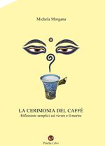 La cerimonia del caffè. Riflessioni semplici sul vivere e il morire