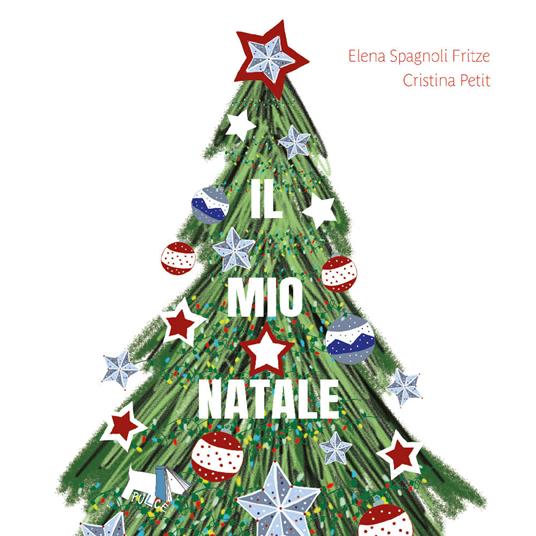 Il mio Natale. Ediz. a colori - Elena Spagnoli Fritze,Cristina Petit - copertina