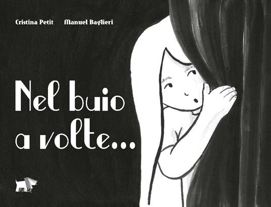 Nel buio a volte.... Ediz. illustrata - Cristina Petit,Manuel Baglieri - copertina