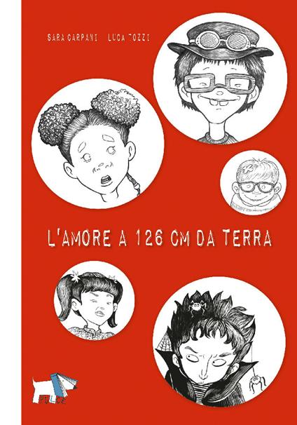 L'amore a 126 cm da terra. Ediz. illustrata - Sara Carpani,Luca Tozzi - copertina