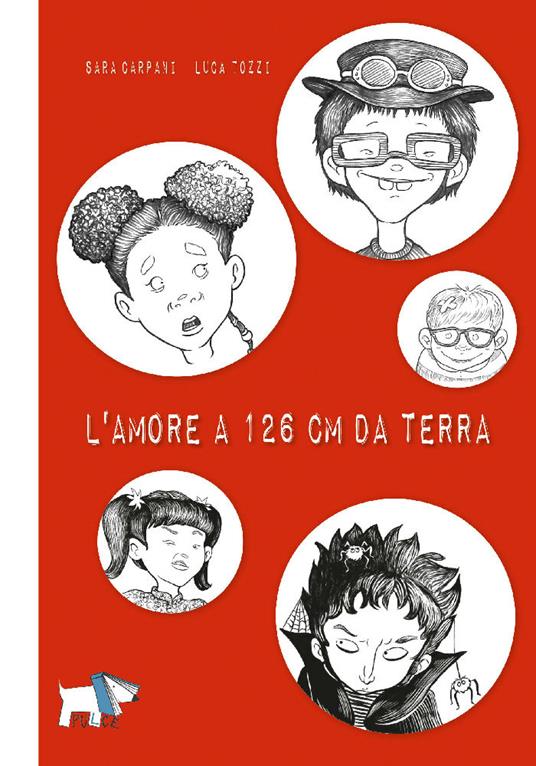 L'amore a 126 cm da terra. Ediz. illustrata - Sara Carpani,Luca Tozzi - copertina
