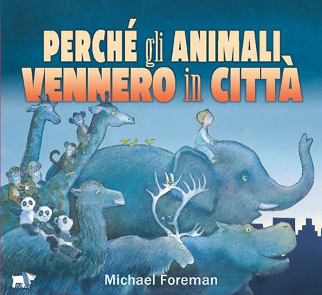 Perché gli animali vennero in città. Ediz. a colori - Michael Foreman - copertina